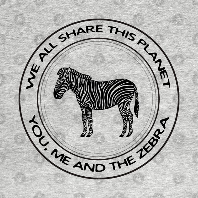 Zebra - We All Share This Planet - meaningful African animal design by Green Paladin